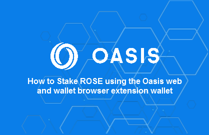 How to Stake ROSE using the Oasis web and wallet browser extension wallet